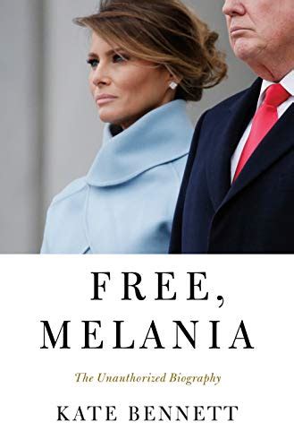 Free, Melania: The Unauthorized Biography by Kate Bennett | Goodreads