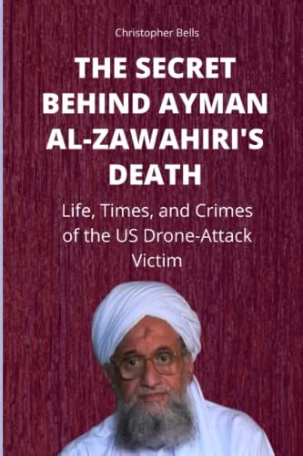 THE SECRET BEHIND AYMAN AL-ZAWAHIRI'S DEATH: Life, Times, and Crimes of the US Drone-Attack ...