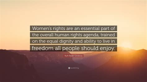 Ruth Bader Ginsburg Quote: “Women’s rights are an essential part of the overall human rights ...