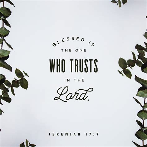 Jeremiah 17:7-8 “But blessed is the one who trusts in the LORD, whose ...