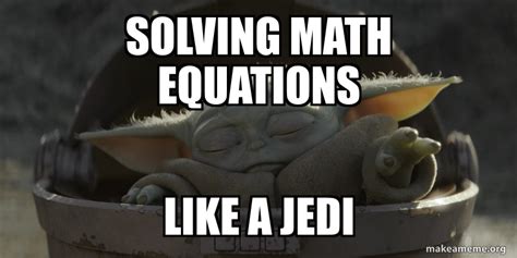 Solving Math Equations Meme - Tessshebaylo