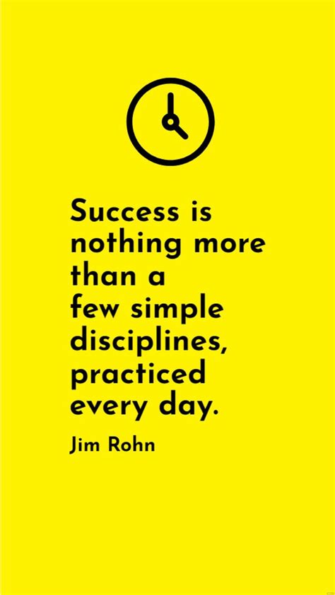 Jim Rohn - Success is nothing more than a few simple disciplines, practiced every day. in JPG ...