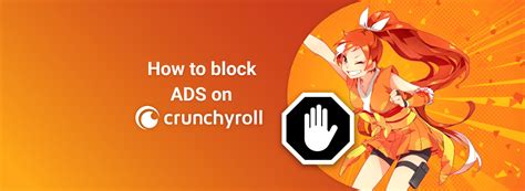 How to block ads on Crunchyroll: a step-by-step guide