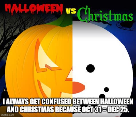 meme by Brad Christmas is same as Halloween - Imgflip