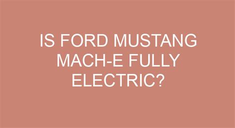 Is Ford Mustang Mach-E Fully Electric?