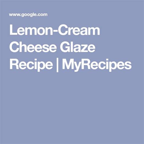 Lemon-Cream Cheese Glaze Recipe | Recipe | Lemon cream, Cream cheese glaze, Glaze recipe