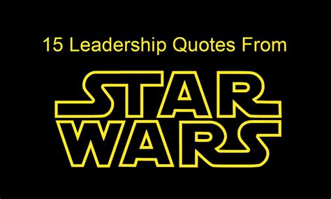 15 Leadership Quotes From Star Wars For Star Wars Day