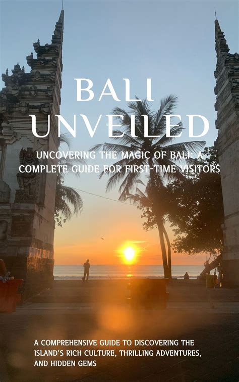 Bali Unveiled: A Comprehensive Guide to Discovering the Island's Rich ...