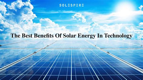 The Best Benefits Of Solar Energy In Technology – Solespire