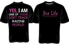 DIRT LIFE Yes I am one of those dirt track by DaddyRabbitGraphics Road Racing, Tee Shirts, Tees ...