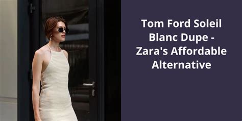 Tom Ford Soleil Blanc Dupe: Zara's Affordable Alternative