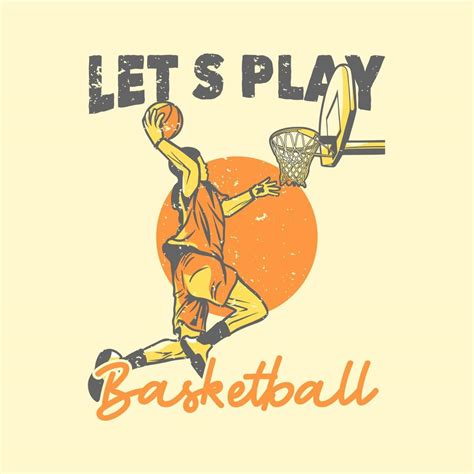 t-shirt design slogan typography let's play basketball with basketball player doing slam dunk ...