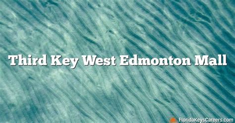 Third Key West Edmonton Mall : r/FLKeysEmployment