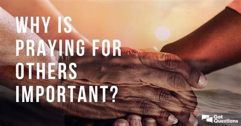 Why is praying for others important? | GotQuestions.org