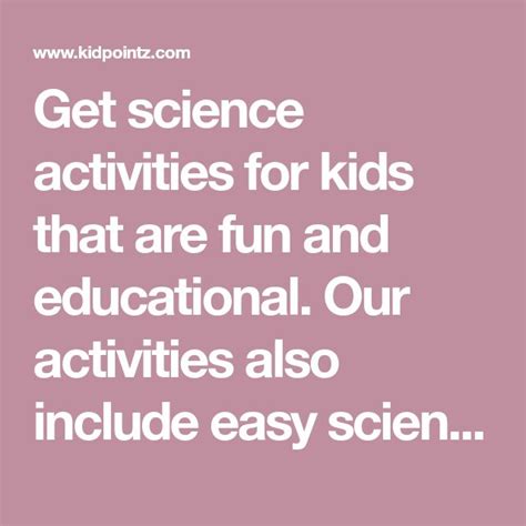 Get science activities for kids that are fun and educational. Our activities also include ea ...