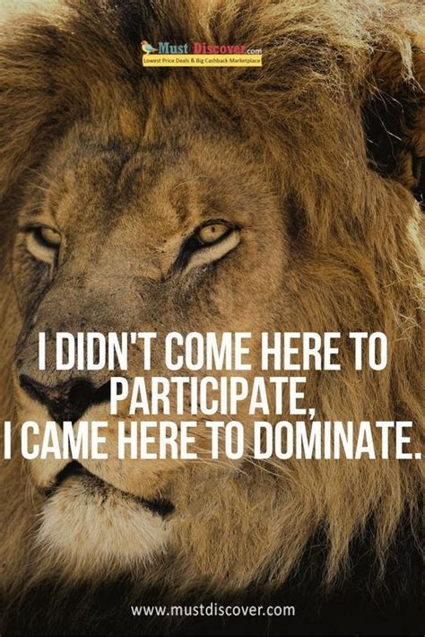 I didn't come here to participate, i came here to dominate. | Motivational quotes for men, Best ...