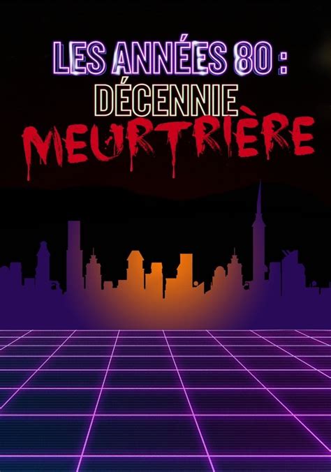 Les années 80 : décennie meurtrière streaming