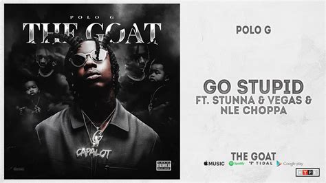 Polo G - "Go Stupid" Ft. Stunna 4 Vegas & NLE Choppa (The Goat) - YouTube