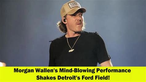 Morgan Wallen Rocks Detroit's Ford Field with an Amazing Performance