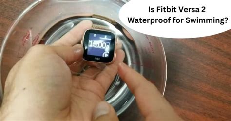 Is Fitbit Versa 2 Waterproof for Swimming: Tips & Precautions