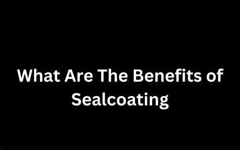 What Are The Benefits of Sealcoating