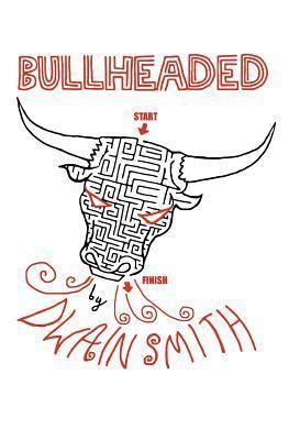 Bullheaded by Dwain Smith | Goodreads