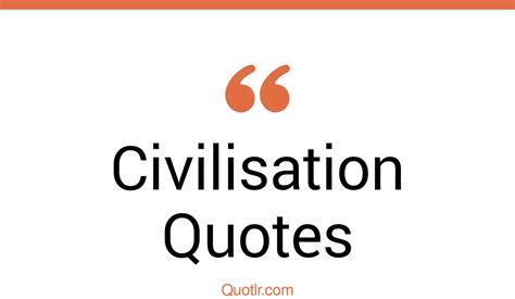 95 Proven Civilisation Quotes (station eleven civilisation, museum of civilisation, ralph ...