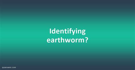 Identifying earthworm? - Quanswer