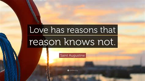 Saint Augustine Quote: “Love has reasons that reason knows not.”