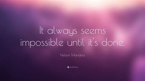 Nelson Mandela Quote: “It always seems impossible until it's done.” (12 wallpapers) - Quotefancy