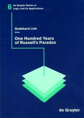 One Hundred Years of Russell's Paradox: Mathematics, Logic, Philosophy by Godehard Link | Goodreads