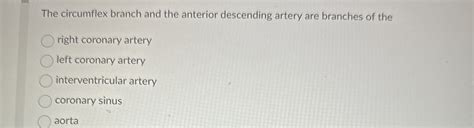 Solved The circumflex branch and the anterior descending | Chegg.com