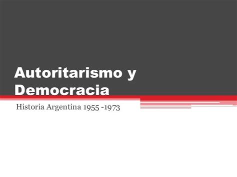 Autoritarismo y democracia 1955 -1973