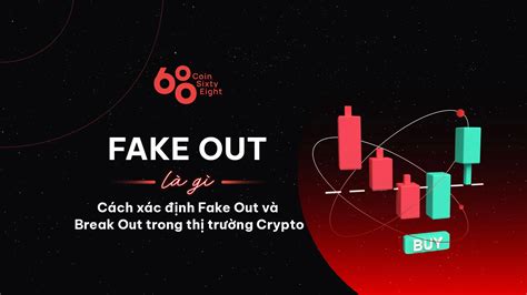 Fake Out là gì? Cách xác định Fake Out và Break Out trong thị trường Crypto