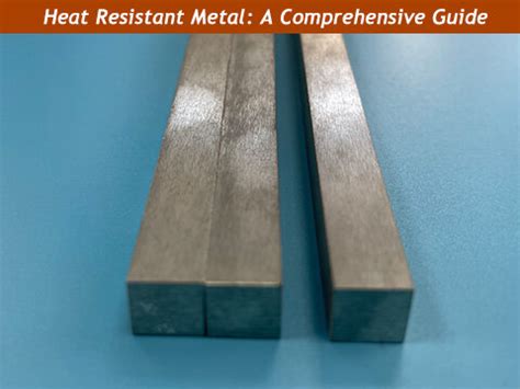 Heat Resistant Metal: A Comprehensive Guide