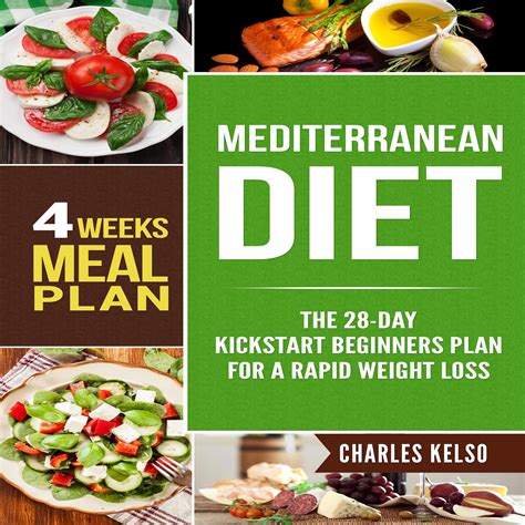 Mediterranean Diet: The 28-Day Kickstart Beginners Plan for a Rapid Weight Loss (4 Weeks Meal ...