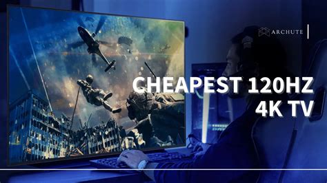 Cheapest 120Hz 4K TV for Gaming and Cinematic Viewing - Archute