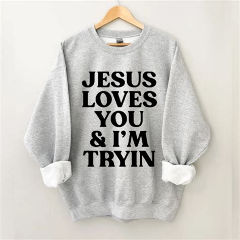 Jesus Loves You & I'm Tryin Sweatshirt-Shehaha