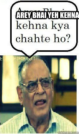 Arey bhai kehna kya chahate ho memes | quickmeme