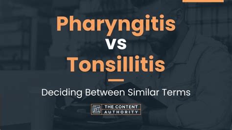 Pharyngitis vs Tonsillitis: Deciding Between Similar Terms