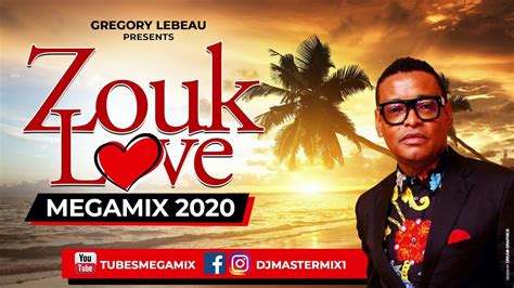 #1 ZOUK LOVE MEGAMIX [2020] (feat. Gregory Lebeau) | Zouk, Afro beat, Song artists