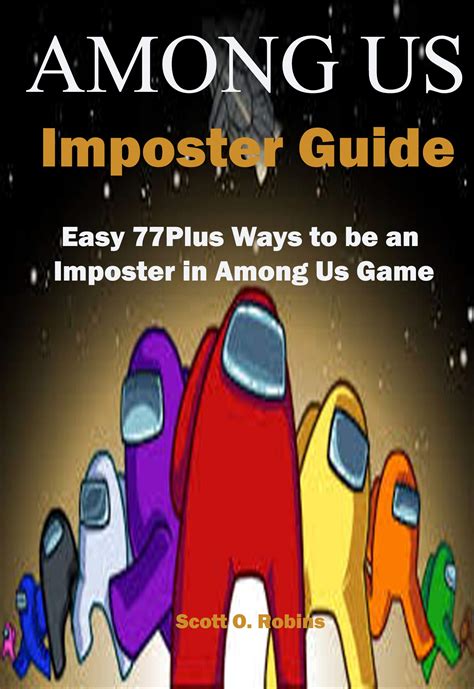 Among Us Imposter Guide: Easy 77Plus Ways to be an Imposter in Among Us Game by Scott O. Robins ...