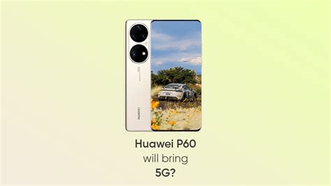 P60 series will end 5G drought in Huawei flagships? - Huawei Central