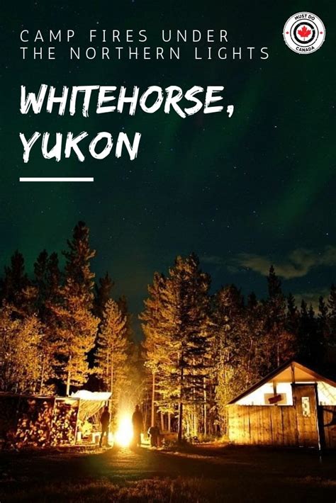 Campfires Under the Northern Lights in Whitehorse, Yukon - Must Do Canada