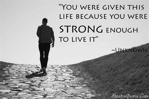 You were given this life because you were strong enough to live it | Popular inspirational ...