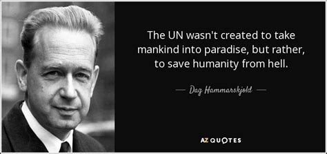 Dag Hammarskjold quote: The UN wasn't created to take mankind into ...