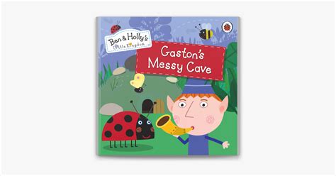 ‎Ben and Holly's Little Kingdom: Gaston's Messy Cave by Ladybird on Apple Books