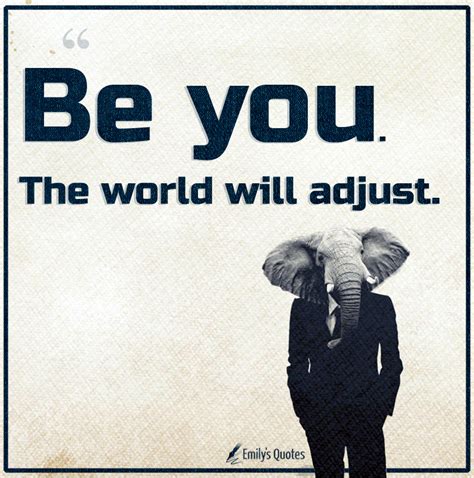 Be you. The world will adjust | Popular inspirational quotes at ...