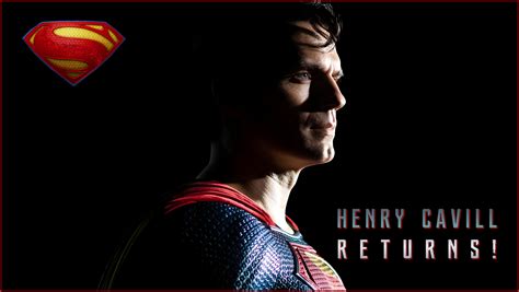 Superman Returns...Again! Henry Cavill is Back - Future of the Force