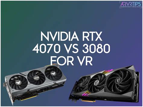 Nvidia RTX 4070 vs 3080 for VR Gaming [2024 Comparison]